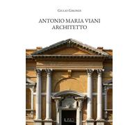 Libri Girondi Giulio - Antonio Maria Viani Architetto