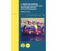 Libri Girotto Elisabetta - Il Treno Dei Desideri. La Rappresentazione Audio-Visi