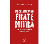 Libri Girotto Silvano - Mi Chiamavano Frate Mitra. Perche Scelsi Di Fermare Le B