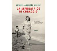 Libri Giuffrè Antonella Desirèe - La Seminatrice Di Coraggio