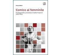 Libri Giulia Bravi - Comico Al Femminile. Protagoniste, Processi E Trasformazion