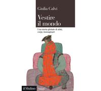 Libri Giulia Calvi - Vestire Il Mondo. Una Storia Globale Di Abiti, Corpi, Immag