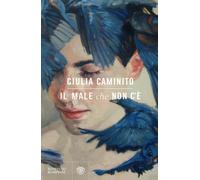 IL MALE CHE NON C'E' - CAMINITO GIULIA - Bompiani