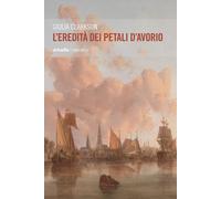 Libri Giulia Clarkson - L'eredità dei petali d'avorio - 2015