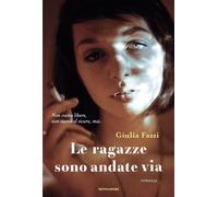 Libri Giulia Fazzi - Le Ragazze Sono Andate Via