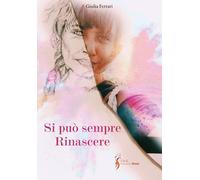 Libri Giulia Ferrari - Si può sempre rinascere - 2022