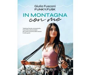 Libri Giulia Fusconi - In Montagna Con Me. Trekking, Ferrate, Arrampicata... Cos