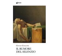 Libri Giulia Galloni - Il Rumore Del Silenzio
