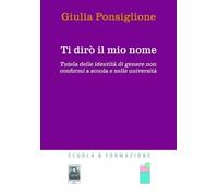 Libri Giulia Ponsiglione - Ti Diro Il Mio Nome. Tutela Delle Identita Di Genere