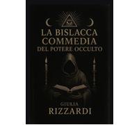 Libri Giulia Rizzardi - La Bislacca Commedia Del Potere Occulto