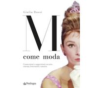 Libri Giulia Rossi - M Come Moda. Connessioni E Suggestioni Con Arte, Cinema, Le