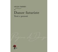 Libri Giulia Taddeo - Danze Futuriste. Testi E Pretesti