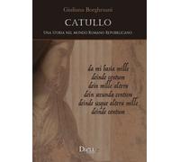 Libri Giuliana Borghesani - Catullo. Una Storia Nel Mondo Romano Repubblicano
