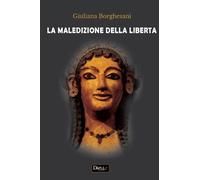 La maledizione della libertà - Borghesani Giuliana