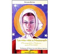 Libri Giuliana Buttini - La Mia Vita A Nazareth. Messaggi Della Madonna (Anni 19