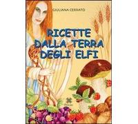Libri Giuliana Cerrato - Ricette Dalla Terra Degli Elfi