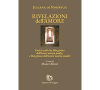 Libri Giuliana di Norwich - Rivelazioni Dell'amore. Cosi Io Vidi Che Dio Gioisce