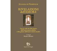 Libri Giuliana di Norwich - Rivelazioni Dell'amore. Cosi Io Vidi Che Dio Gioisce