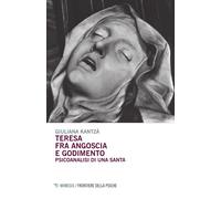Libri Giuliana Kantzá - Teresa Fra Angoscia E Godimento. Psicoanalisi Di Una San