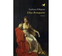 Libri Giuliana Pellegrini - Elisa Bonaparte
