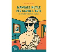 Libri Giuliana Salvai - Manuale Inutile Per Capire L'arte (E Innamorarsene Lo St