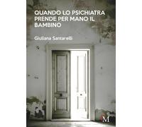 Libri Giuliana Santarelli - Quando Lo Psichiatra Prende Per Mano Il Bambino