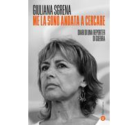 Me la sono andata a cercare. Diari di una reporter di guerra