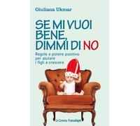Libri Giuliana Ukmar - Se Mi Vuoi Bene, Dimmi Di No. Regole E Potere Positivo Pe
