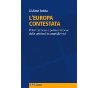 Libri Giuliano Bobba - L' Europa Contestata. Polarizzazione E Politicizzazione D