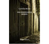 Libri Giuliano Bruno - Una Fanciullezza Rubata