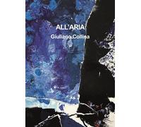 Libri Giuliano Collina - All'aria. Catalogo Della Mostra (Pregassona, 16 Dicembr