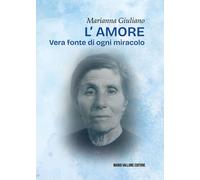 Libri Giuliano Marianna - L' Amore. Vera Fonte Di Ogni Miracolo