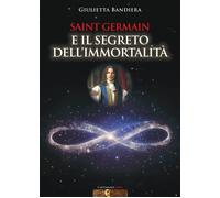 Libri Giulietta Bandiera - Saint Germain E Il Segreto Dell'immortalita