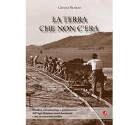 Libri Giulio Alfieri - La Terra Che Non C'era. Bonifica, Colonizzazione E Popola