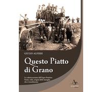 Libri Giulio Alfieri - Questo Piatto Di Grano. La Colonizzazione Dell'agro Ponti