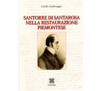 Libri Giulio Ambroggio - Santorre Di Santarosa Nella Restaurazione Piemontese