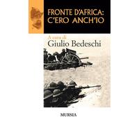 Libri Giulio Bedeschi - Fronte d'Africa: c'ero anch'io - 2011