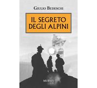 Libri Giulio Bedeschi - Il Segreto Degli Alpini. Nuova Ediz.