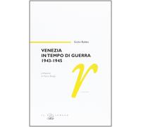 Libri Giulio Bobbo - Venezia In Tempo Di Guerra 1943-1945
