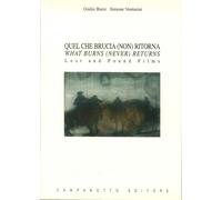 Quel che brucia (non) ritorna-What burns (never) returns. Lost and found films. Ediz. bilingue