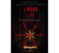 Libri Giulio Civitano - La Mano Del Re. I Nemici Della Repubblica #01