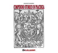 Libri Giulio Gandini - Compendio storico di Piacenza - 2015
