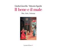 Il bene e il male. Dio, arte, scienza
