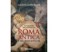 Libri Giulio Guidorizzi - Il Grande Racconto Di Roma Antica E Dei Suoi Sette Re.