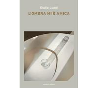 Libri Giulio Luppi - L' Ombra Mi E Amica