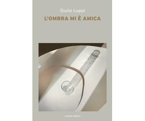 Libri Giulio Luppi - L' Ombra Mi E Amica