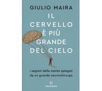 Libri Giulio Maira - Il Cervello E Piu Grande Del Cielo. I Segreti Della Mente S