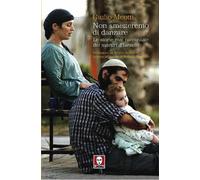 Non smetteremo di danzare. Le storie mai raccontate dei martiri d'Israele