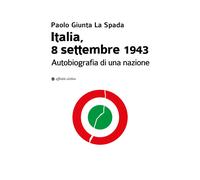 Libri Giunta La Spada Paolo - Italia, 8 Settembre 1943. Autobiografia Di Una Naz