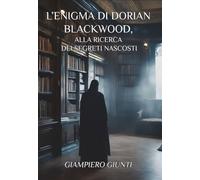 Libri Giunti Giampiero - L' Enigma Di Dorian Blackwood, Alla Ricerca Dei Segreti